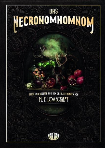 Das Necronomnomnom Riten und Rezepte aus den Überlieferungen von H. P. Lovecraft